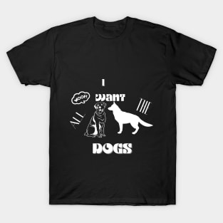 i want all the dogs t shirt T-Shirt